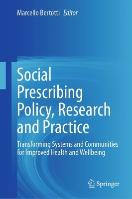 Social Prescribing Policy, Research and Practice: Transforming Systems and Communities for Improved Health and Wellbeing 