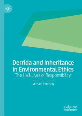 Derrida and Inheritance in Environmental Ethics: The Half-Lives of Responsibility 2024 ed.