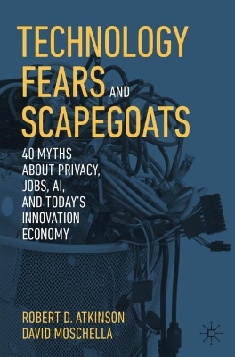 Technology Fears and Scapegoats: 40 Myths About Privacy, Jobs, AI, and Today's Innovation Economy