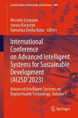 International Conference on Advanced Intelligent Systems for Sustainable  Development (AI2SD2023): Advanced Intelligent Systems on Digital Health Technology, Volume 1 1st ed. 2024