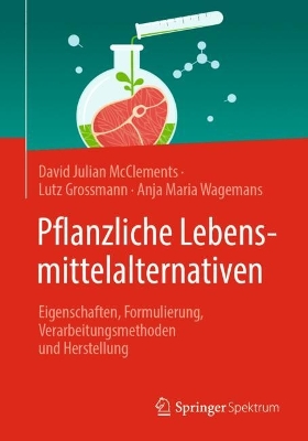 Pflanzliche Lebensmittelalternativen: Eigenschaften, Formulierung, Verarbeitungsmethoden und Herstellung 1. Aufl. 2024 ed.