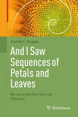 And I Saw Sequences of Petals and Leaves: My Life as the One They Call Fibonacci 2024 ed.