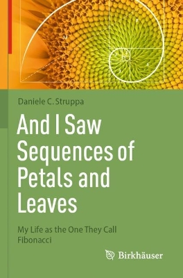 And I Saw Sequences of Petals and Leaves: My Life as the One They Call Fibonacci