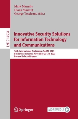 Innovative Security Solutions for Information Technology and Communications: 16th International Conference, SecITC 2023, Bucharest, Romania, November  2324, 2023, Revised Selected Papers 1st ed. 2024