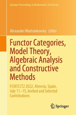 Functor Categories, Model Theory, Algebraic Analysis and Constructive Methods: FCMTCCT2 2022, Almeria, Spain, July 11-15, Invited and Selected Contributions