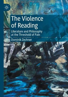 Violence of Reading: Literature and Philosophy at the Threshold of Pain