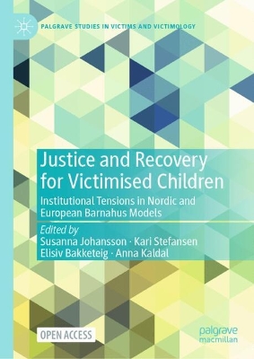 Justice and Recovery for Victimised Children: Institutional Tensions in Nordic and European Barnahus Models 2024 ed.
