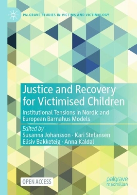 Justice and Recovery for Victimised Children: Institutional Tensions in Nordic and European Barnahus Models 2024 ed.