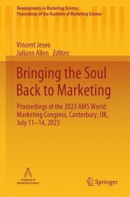 Bringing the Soul Back to Marketing: Proceedings of the 2023 AMS World Marketing Congress, Canterbury, UK, July  1114, 2023 2024 ed.