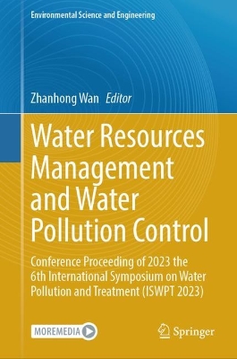 Water Resources Management and Water Pollution Control: Conference Proceeding of 2023 the 6th International Symposium on Water  Pollution and Treatment (ISWPT 2023) 2024 ed.