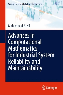 Advances in Computational Mathematics for Industrial System Reliability and  Maintainability 2024 ed.