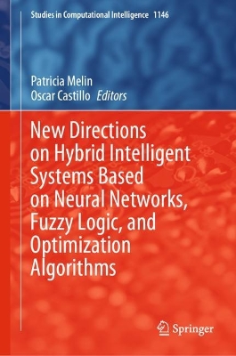 New Directions on Hybrid Intelligent Systems Based on Neural Networks, Fuzzy  Logic, and Optimization Algorithms 2024 ed.
