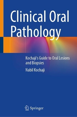Clinical Oral Pathology: Kochaji's Guide to Oral Lesions and Biopsies 2024 ed.