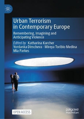 Urban Terrorism in Contemporary Europe: Remembering, Imagining and Anticipating Violence 2024 ed.