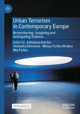 Urban Terrorism in Contemporary Europe: Remembering, Imagining and Anticipating Violence 2024 ed.