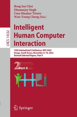 Intelligent Human Computer Interaction: 15th International Conference, IHCI 2023, Daegu, South Korea, November 810,  2023, Revised Selected Papers, Part II 2024 ed.