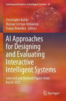 AI Approaches for Designing and Evaluating Interactive Intelligent Systems: Selected and Revised Papers from RoCHI 2022 2024 ed.