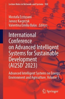 International Conference on Advanced Intelligent Systems for Sustainable  Development (AI2SD'2023): Advanced Intelligent Systems on Energy, Environment and Agriculture, Volume 1 2024 ed.