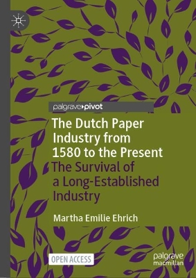 Dutch Paper Industry from 1580 to the Present: The Survival of a Long-Established Industry 1st ed. 2024