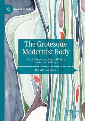 Grotesque Modernist Body: Gothic Horror and Carnival Satire in Art and Writing