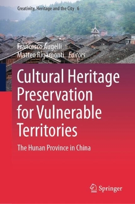 Cultural Heritage Preservation for Vulnerable Territories: The Hunan Province in China 2024 ed.