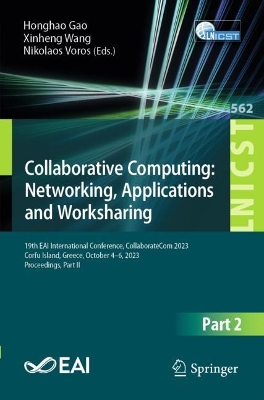 Collaborative Computing: Networking, Applications and Worksharing: 19th EAI International Conference, CollaborateCom 2023, Corfu Island,  Greece, October 4-6, 2023, Proceedings, Part II 2024 ed.