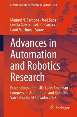 Advances in Automation and Robotics Research: Proceedings of the 4th Latin American Congress on Automation and Robotics,  San Salvador, El Salvador 2023 2024 ed.