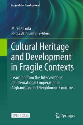 Cultural Heritage and Development in Fragile Contexts: Learning from the Interventions of International Cooperation in Afghanistan  and Neighboring Countries 2024 ed.