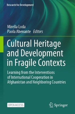 Cultural Heritage and Development in Fragile Contexts: Learning from the Interventions of International Cooperation in Afghanistan  and Neighboring Countries 1st ed. 2024