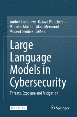 Large Language Models in Cybersecurity: Threats, Exposure and Mitigation 2024 ed.