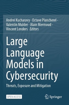 Large Language Models in Cybersecurity: Threats, Exposure and Mitigation 1st ed. 2024