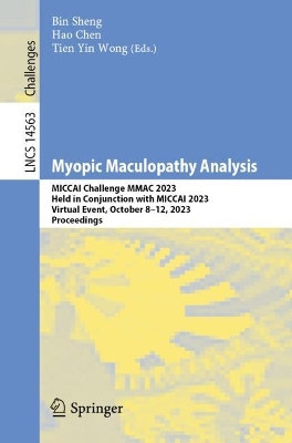 Myopic Maculopathy Analysis: MICCAI Challenge MMAC 2023, Held in Conjunction with MICCAI 2023, Virtual  Event, October 812, 2023, Proceedings 2024 ed.
