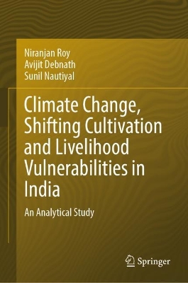 Climate Change, Shifting Cultivation and Livelihood Vulnerabilities in India: An Analytical Study 2024 ed.