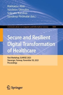 Secure and Resilient Digital Transformation of Healthcare: First Workshop, SUNRISE 2023, Stavanger, Norway, November 30, 2023,  Proceedings 2024 ed.