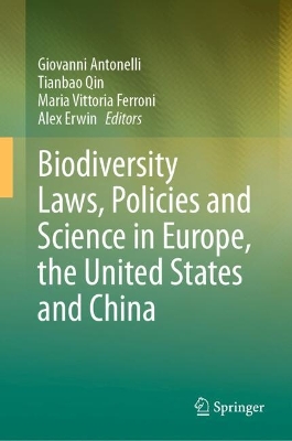 Biodiversity Laws, Policies and Science in Europe, the United States and China 2024 ed.