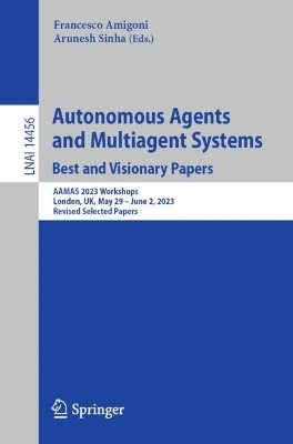 Autonomous Agents and Multiagent Systems. Best and Visionary Papers: AAMAS 2023 Workshops, London, UK, May 29 June 2, 2023, Revised Selected  Papers 2024 ed.