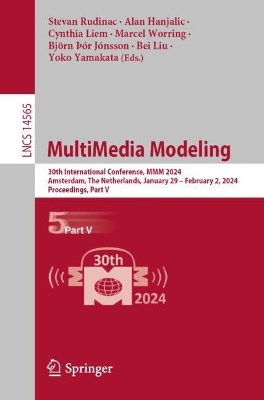 MultiMedia Modeling: 30th International Conference, MMM 2024, Amsterdam, The Netherlands, January  29  February 2, 2024, Proceedings, Part V 2024 ed.