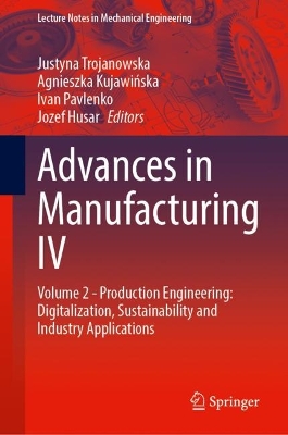 Advances in Manufacturing IV: Volume 2 - Production Engineering: Digitalization, Sustainability and  Industry Applications 1st ed. 2024