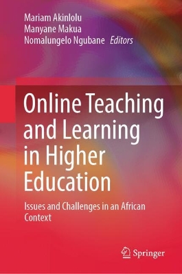 Online Teaching and Learning in Higher Education: Issues and Challenges in an African Context 2024 ed.