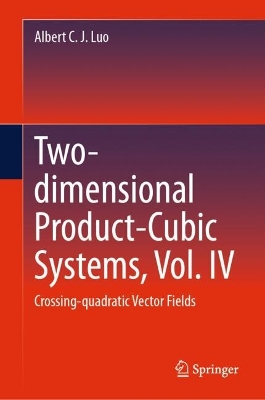 Two-dimensional Product-Cubic Systems, Vol. IV: Crossing-quadratic Vector Fields 2024 ed.