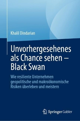 Unvorhergesehenes als Chance sehen  Black Swan: Wie resiliente Unternehmen geopolitische und makroökonomische Risiken  überleben und meistern 2024 ed.