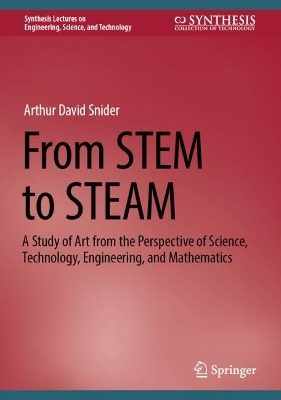 From STEM to STEAM: A Study of Art from the Perspective of Science, Technology, Engineering, and  Mathematics 2024 ed.