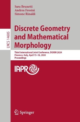 Discrete Geometry and Mathematical Morphology: Third International Joint Conference, DGMM 2024, Florence, Italy, April  1518, 2024, Proceedings 2024 ed.