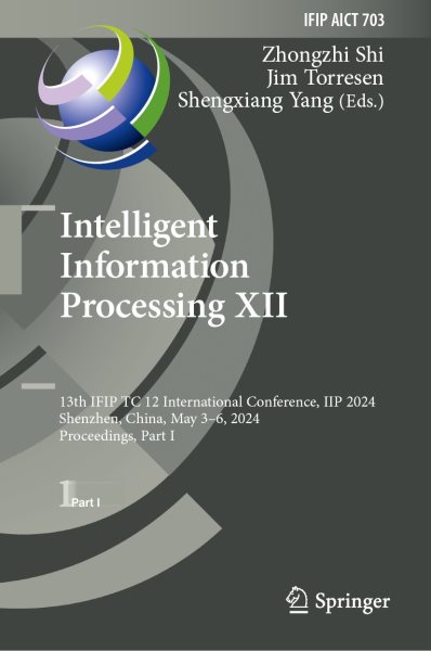 Intelligent Information Processing XII: 13th IFIP TC 12 International Conference, IIP 2024, Shenzhen, China, May 3-6, 2024, Proceedings, Part I