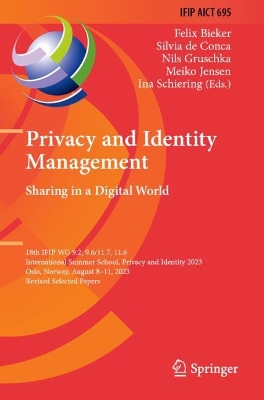Privacy and Identity Management. Sharing in a Digital World: 18th IFIP WG 9.2, 9.6/11.7, 11.6 International Summer School, Privacy and  Identity 2023, Oslo, Norway, August 811, 2023, Revised Selected Papers