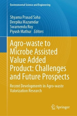 Agro-waste to Microbe Assisted Value Added Product: Challenges and Future  Prospects: Recent Developments in Agro-waste Valorization Research 2024 ed.