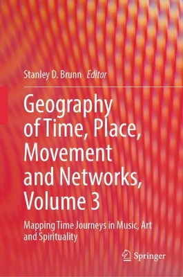Geography of Time, Place, Movement and Networks, Volume 3: Mapping Time Journeys in Music, Art and Spirituality 2024 ed.