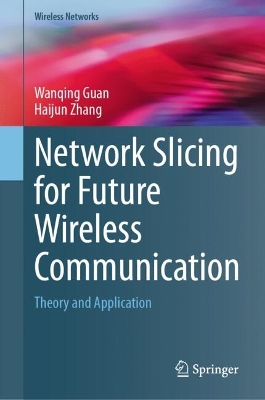 Network Slicing for Future Wireless Communication: Theory and Application 2024 ed.