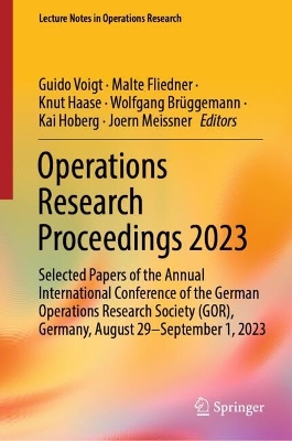 Operations Research Proceedings 2023: Selected Papers of the Annual International Conference of the German  Operations Research Society (GOR), Germany, August 29 - September 1, 2023 2024 ed.