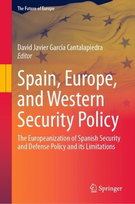 Spain, Europe, and Western Security Policy: The Europeanization of Spanish Security and Defense Policy and its Limitations 2024 ed.